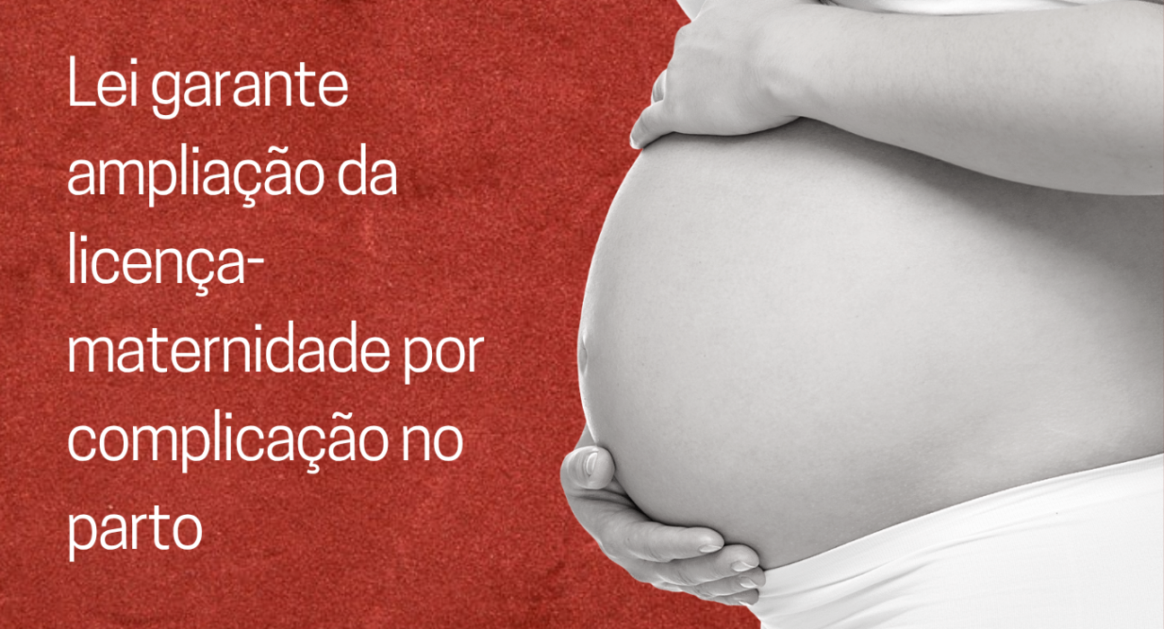 Nova lei garante ampliação da licença e do salário-maternidade em casos de internação hospitalar prolongada